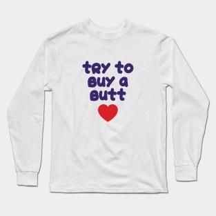 90 Day Fiance Try To Buy A Butt Long Sleeve T-Shirt